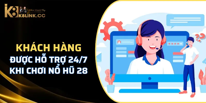 Nổ hũ 28 chăm sóc khách hàng bằng cả tấm lòng