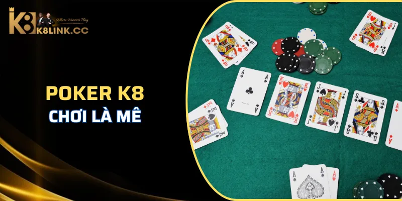 Poker Tựa game không bao giờ hết hot tại K8