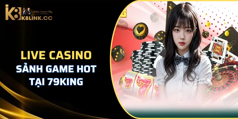 Sảnh live casino tại 79King thu hút lượng lớn người chơi truy cập mỗi ngày