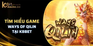 Đôi nét thông tin về tựa game Ways of Qilin K8BET.