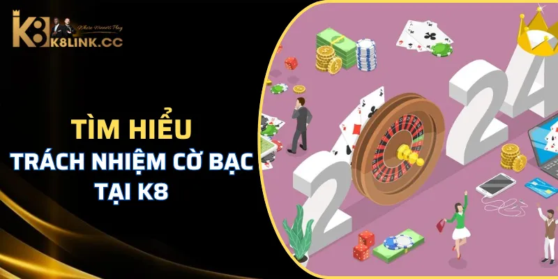 Các thông tin liên quan đến Trách nhiệm cờ bạc K8